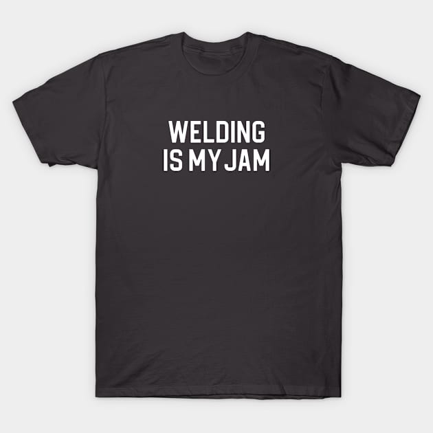 Funny Welding Gift Welder Gift Welding Is My Jam T-Shirt by kmcollectible